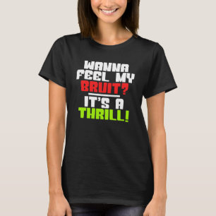 Camiseta ¿Sientes Mi Bruto? Es un Thrill - un paciente en d