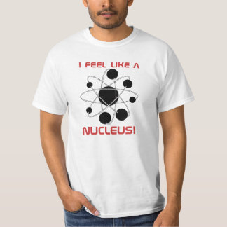 Camiseta ¡Siento como un núcleo!