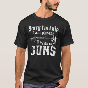 Camiseta Siento haber llegado tarde a jugar con mi pistola 