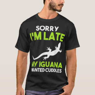 Camiseta Siento haber llegado tarde a mi iguana buscada 