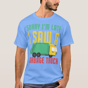 Camiseta Siento haber llegado tarde a un camión de basura d