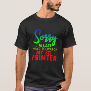 Camiseta Siento haber llegado tarde a ver mi impresora 3d