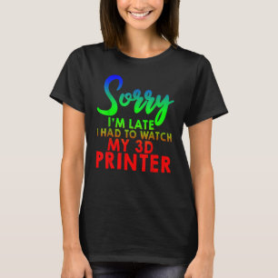 Camiseta Siento haber llegado tarde a ver mi impresora 3d