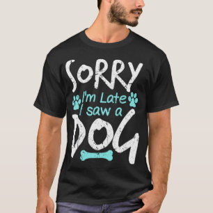 Camiseta Siento haber llegado tarde al ver a un Mascota de