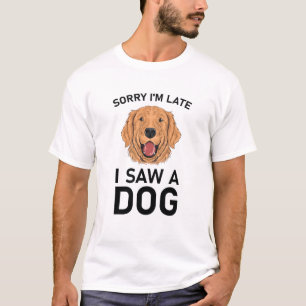Camiseta Siento haber llegado tarde al ver a un perro