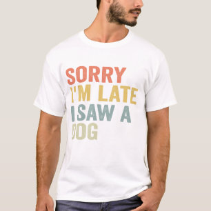 Camiseta Siento haber llegado tarde al ver un obsequio de u