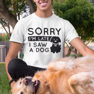 Camiseta Siento haber llegado tarde al ver un perro