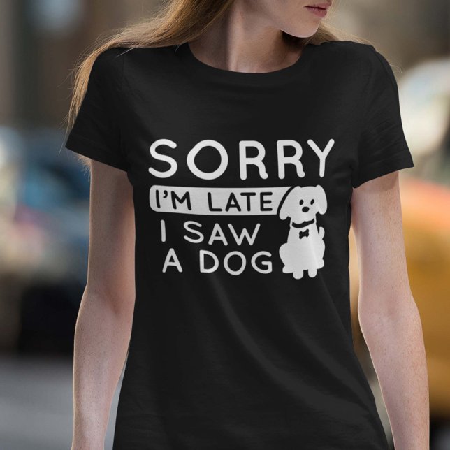 Camiseta Siento haber llegado tarde al ver un perro (Subido por el creador)