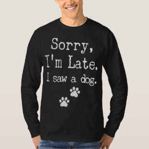 Camiseta Siento haber llegado tarde al ver un perro MenWome
