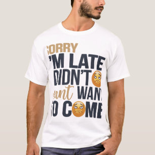 Camiseta "Siento haber llegado tarde" - Cara gruñona