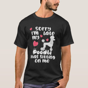 Camiseta Siento haber llegado tarde cuando Poodle estaba se