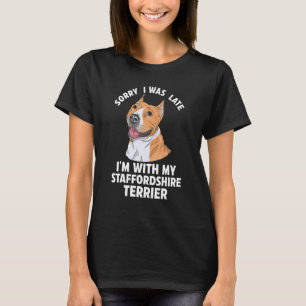 Camiseta Siento haber llegado tarde, estoy con mi Staffords
