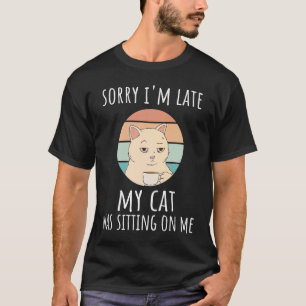 Camiseta Siento haber llegado tarde, mi gato estaba sentado