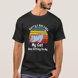 Camiseta Siento Haber Llegado Tarde, Mi Gato Estaba Sentado