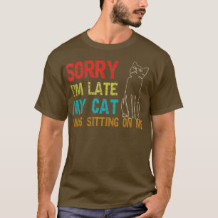 Camiseta Siento Haber Llegado Tarde Mi Gato Estaba Sentado 