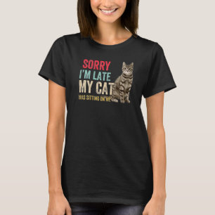 Camiseta Siento Haber Llegado Tarde, Mi Gato Estaba Sentado