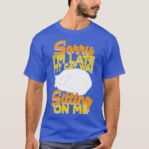Camiseta Siento Haber Llegado Tarde Mi Gato Estaba Sentado 