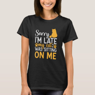 Camiseta Siento Haber Llegado Tarde Mi Gato Estaba Sentado