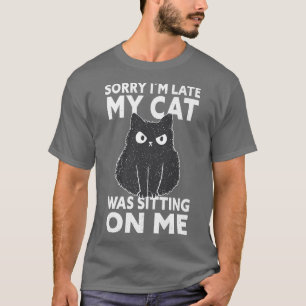 Camiseta Siento Haber Llegado Tarde Mi Gato Estaba Sentado