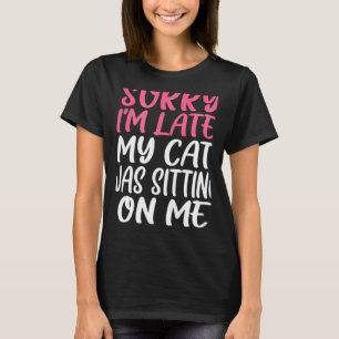 Camiseta Siento Haber Llegado Tarde, Mi Gato Estaba Sentado