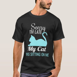 Camiseta Siento Haber Llegado Tarde, Mi Gato Estaba Sentado