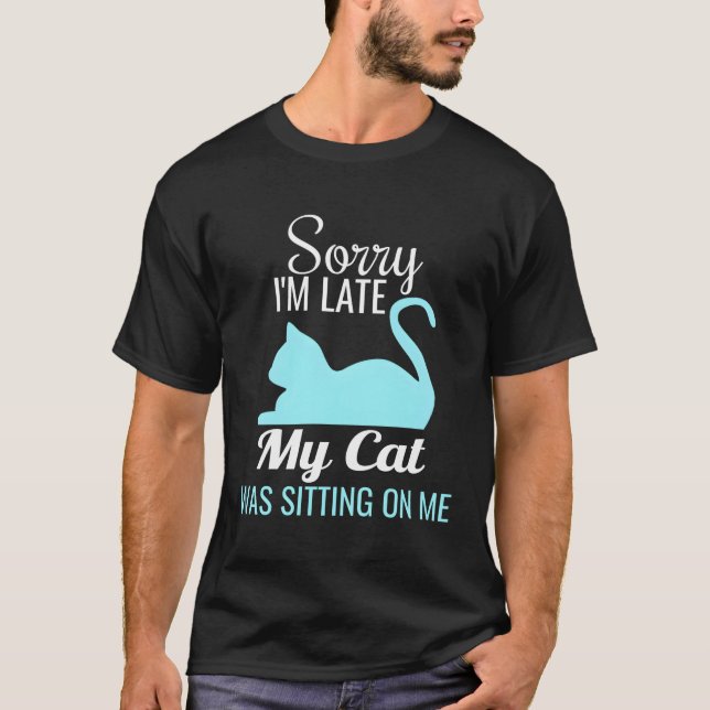 Camiseta Siento Haber Llegado Tarde, Mi Gato Estaba Sentado (Anverso)