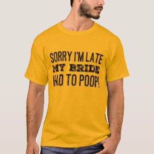 Camiseta Siento haber llegado tarde, mi novia tenía que sal