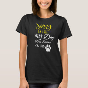 Camiseta Siento Haber Llegado Tarde, Mi Perro Estaba Sentad