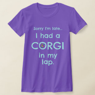 Camiseta "Siento haber llegado tarde... Tuve Un Corgi En Mi