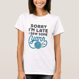 Camiseta Siento haber llegado tarde, vi a Yarn Funny Hoarde