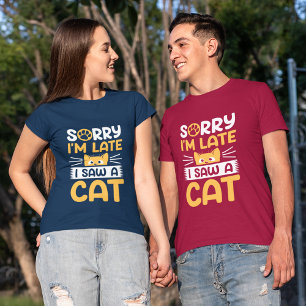 Camiseta Siento haber llegado tarde, vi un gato