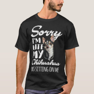 Camiseta Siento Haber Llegado Tarde Y Mi Chihuahua Estaba S