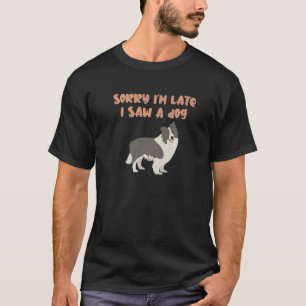 Camiseta Siento Haber Llegado Tarde Y Vi Un Perro S