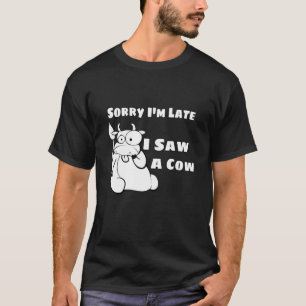 Camiseta Siento Haber Llegado Tarde Y Vi Una Vaca De Vaca