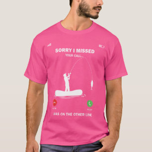 Camiseta Siento Haber Perdido Tu Llamada De Pesca