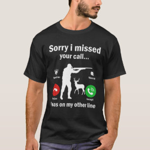 Camiseta Siento Haber Perdido Tu Llamada En Otra Caza De Lí