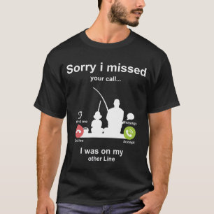 Camiseta Siento Haber Perdido Tu Llamada En Otra Pesca En L