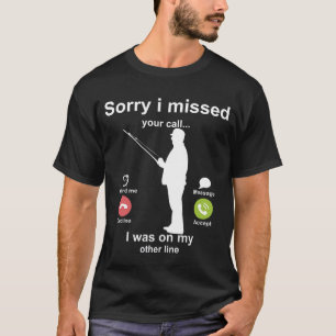 Camiseta Siento Haber Perdido Tu Llamada En Otra Pesca En L