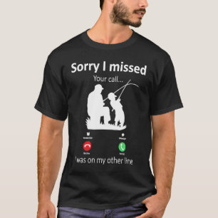 Camiseta Siento haber perdido tu llamada Pesca de papá e hi