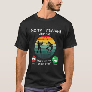 Camiseta Siento Haber Perdido Tu Llamada Pescadores Regalos