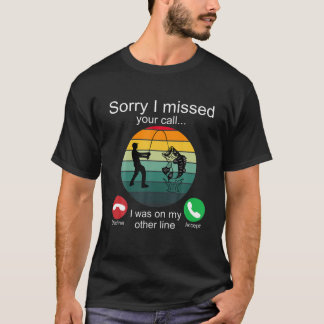 Camiseta Siento Haber Perdido Tu Llamada Pescadores Regalos