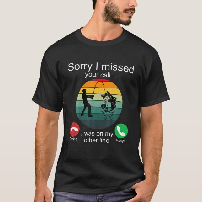 Camiseta Siento Haber Perdido Tu Llamada Pescadores Regalos (Anverso)
