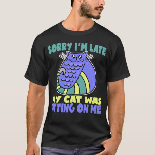 Camiseta Siento haber tardado en que mi gato estaba sentado