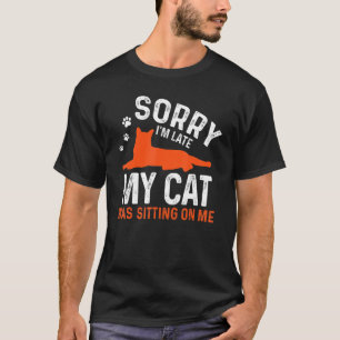 Camiseta Siento haber tardado en que mi gato estaba sentado