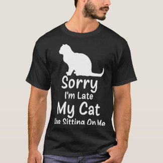 Camiseta Siento haber tardado en que mi gato estaba sentado