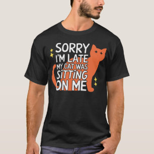 Camiseta Siento haber tardado en que mi gato estaba sentado