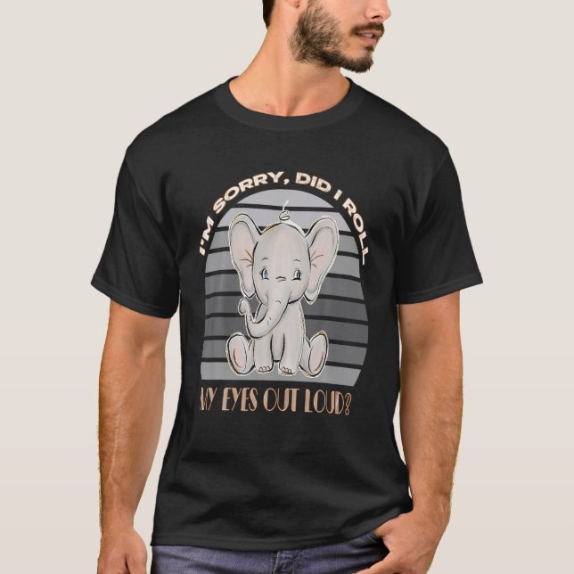 Camiseta Siento haberme arrojado los ojos en alto elefante (Anverso)