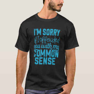 Camiseta Siento haberte ofendido con mi sentido común