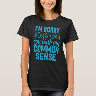Camiseta Siento haberte ofendido con mi sentido común