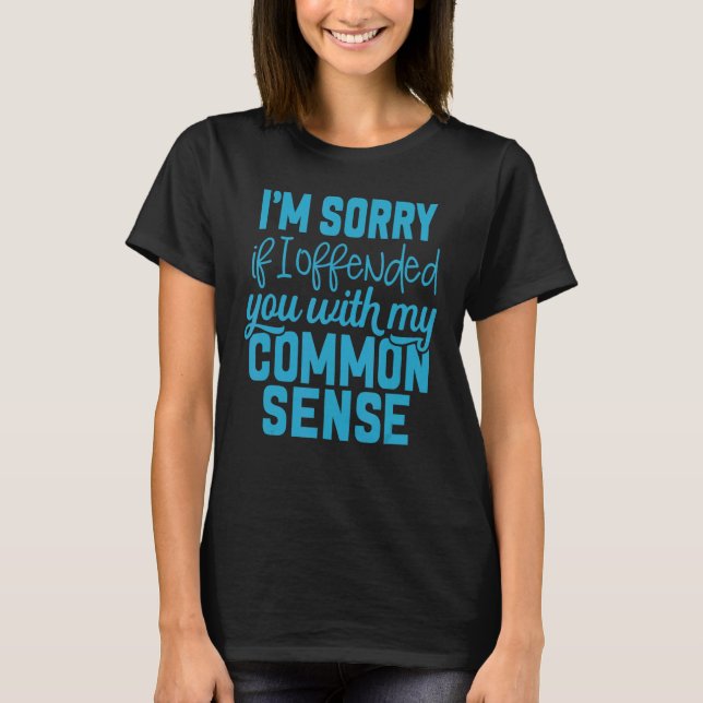 Camiseta Siento haberte ofendido con mi sentido común (Anverso)